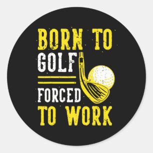 Geboren zu Golf zwangsweise zum Arbeiten Runder Aufkleber