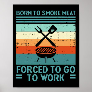 Geboren zu Grillfleisch gezwungen zu arbeiten Spaß Poster