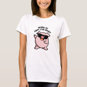 Geboren zu Ham Jive Baby Funny Pig Puff T-Shirt