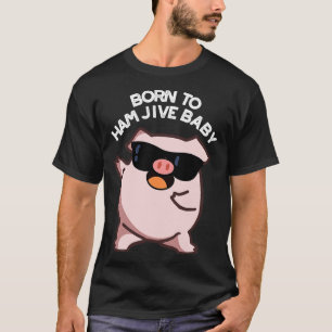 Geboren zu Ham Jive Baby Funny Pig T-Shirt