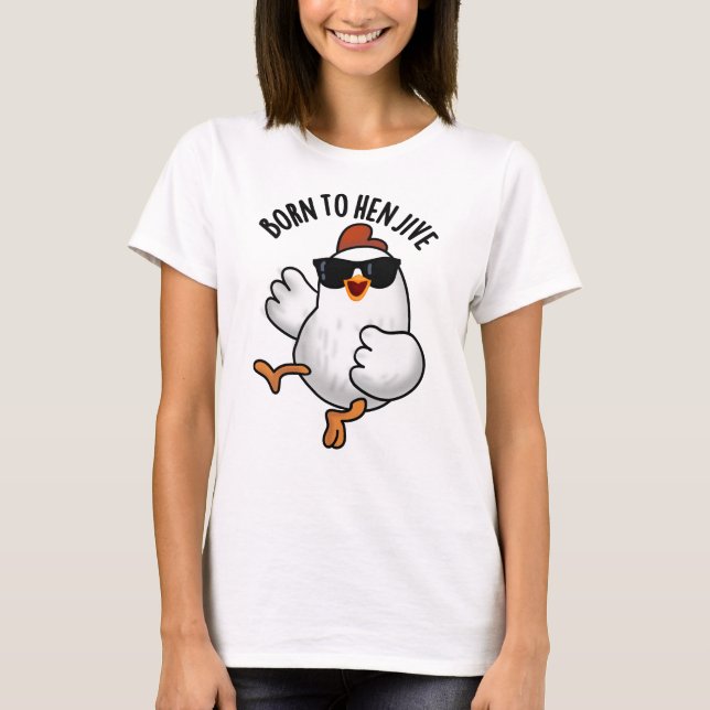 Geboren zu Hen Jive Funny Chicken Puff T-Shirt (Vorderseite)