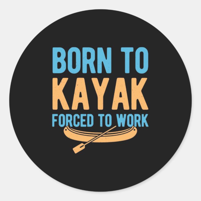 Geboren zu Kajak gezwungen zu arbeiten Runder Aufkleber (Vorderseite)