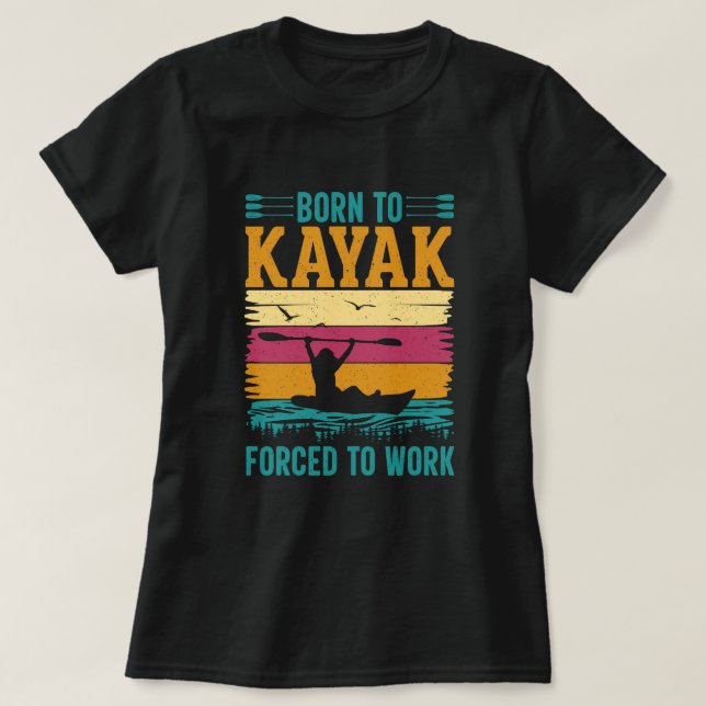 Geboren zu Kayak gezwungen zu arbeiten T-Shirt (Design vorne)