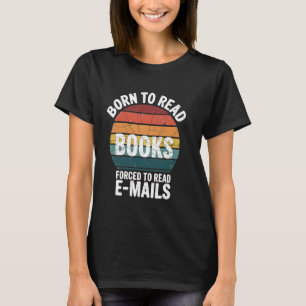 Geboren zu lesen Bücher gezwungen, E-Mails lesen F T-Shirt