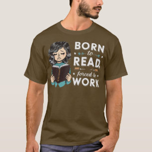 Geboren zu lesen gezwungen zu arbeiten 2 T-Shirt