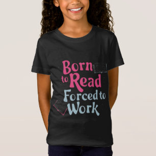 Geboren zu lesen, zum Arbeiten gezwungen - Spaß bu T-Shirt