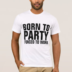 GEBOREN ZU PARTY GEZWUNGEN, lustige T - Shirt zu a