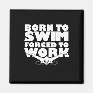 Geboren zu schwimmen gezwungen zu arbeiten magnet