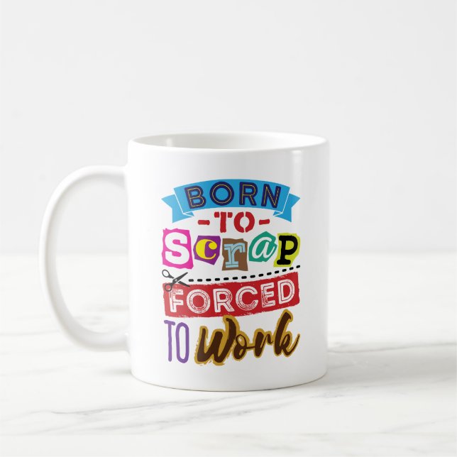 Geboren zu Scrap Forciert to Work Scrapbooking Kaffeetasse (Links)