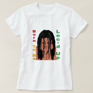 Geboren zu sein LOC-d-up T - Shirt