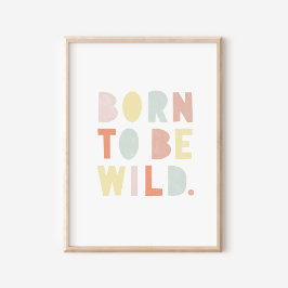 Geboren zu sein, wilde Farbe Wasser Farbe Kinderzi Poster