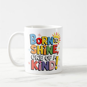 Geboren zu Shine, einer von einer Art! - farbenfro Kaffeetasse