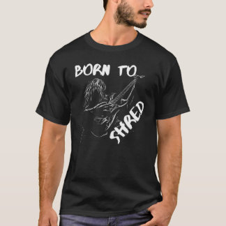 Geboren zu Shred T-Shirt