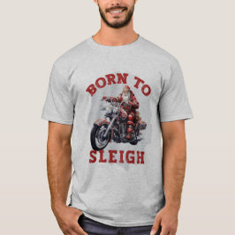 Geboren zu Sleigh Santa T-Shirt