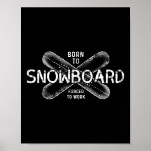 Geboren zu Snowboard gezwungen zu arbeiten - Funny Poster