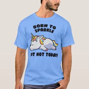 Geboren zu sparkeln, aber heute nicht zu faulen Ei T-Shirt