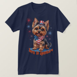 Geboren zu Sparkle - Niedlich Yorkie 4. Juli Patri T-Shirt