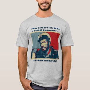Geboren zu spät, um U-Boat-Commander zu werden T-Shirt