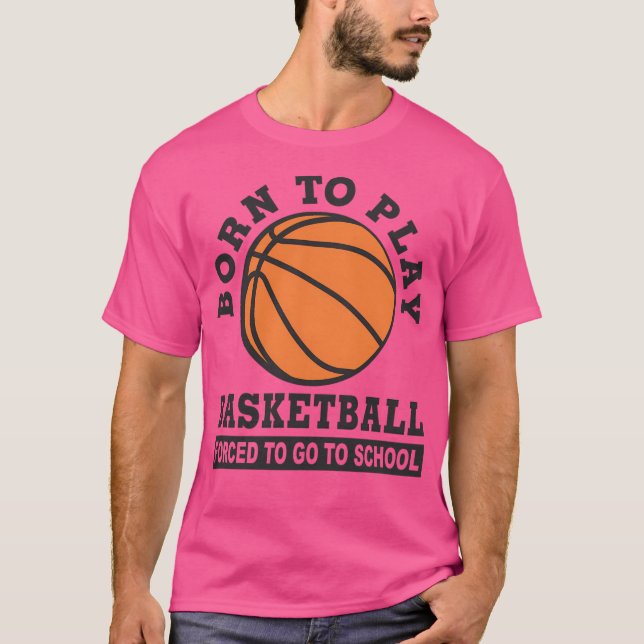 Geboren zu spielen Basketball gezwungen, zur Schul T-Shirt (Vorderseite)