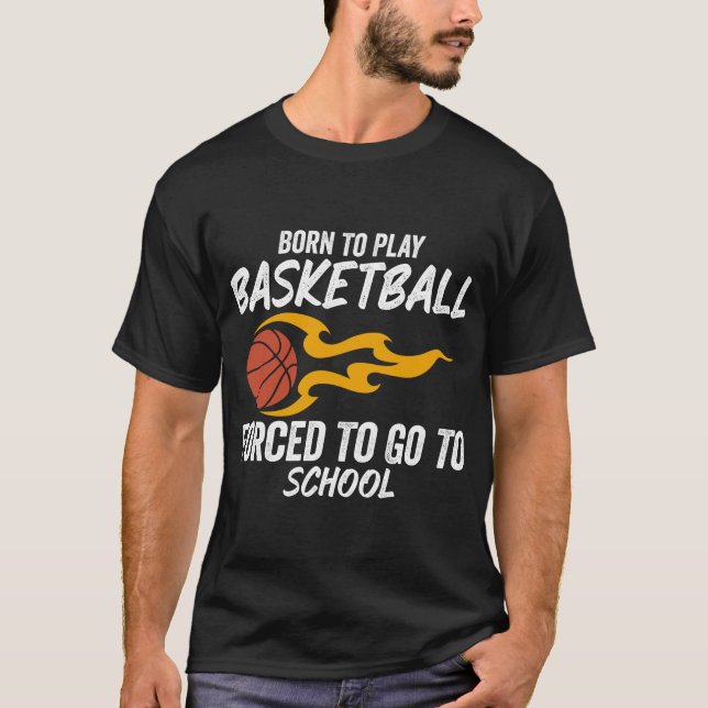Geboren zu spielen Basketball gezwungen, zur Schul T-Shirt (Vorderseite)