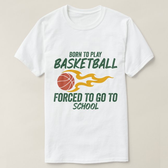 Geboren zu spielen Basketball gezwungen, zur Schul T-Shirt (Design vorne)