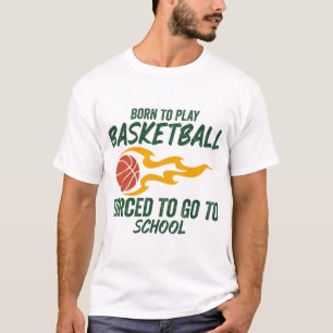 Geboren zu spielen Basketball gezwungen, zur Schul T-Shirt
