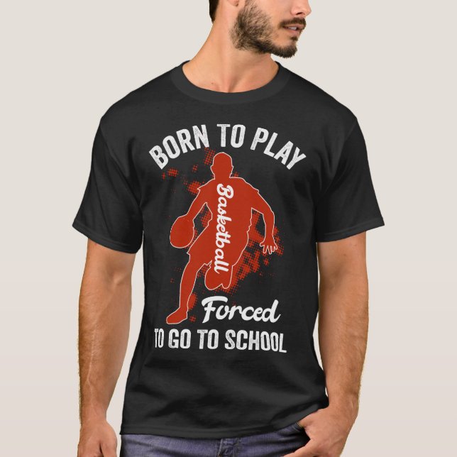 Geboren zu spielen Basketball gezwungen, zur Schul T-Shirt (Vorderseite)