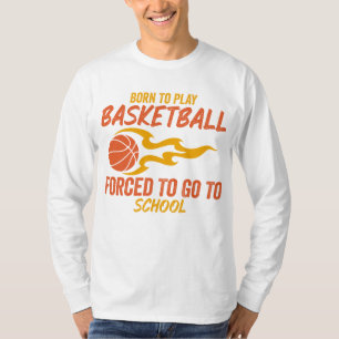 Geboren zu spielen Basketball gezwungen, zur Schul T-Shirt
