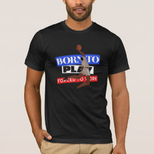 Geboren zu spielen gezwungen zu arbeiten T-Shirt