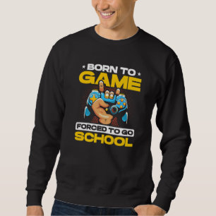 Geboren zu spielen gezwungen, zu Schule Video Game Sweatshirt