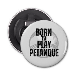"Geboren zu spielen Pétanque" - praktisch zu haben Flaschenöffner
