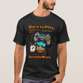 Geboren zu spielen Zwangsarbeit Funny Gamer T - Sh T-Shirt