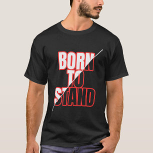 Geboren zu stehen - kühne Motivierend Typografie T-Shirt