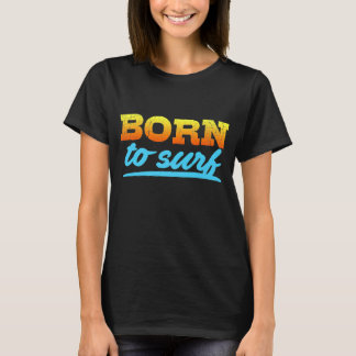 Geboren zu Surf-Prämie T-Shirt