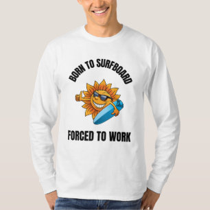 geboren zu Surfboard gezwungen zu arbeiten (2) T-Shirt