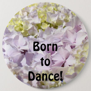 Geboren zu tanzen! Knöpfe Hydrangea Blume Geschenk Button