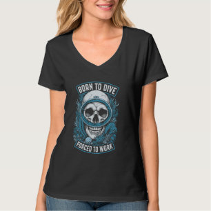 Geboren zu tauchen gezwungen zu arbeiten lustige V T-Shirt