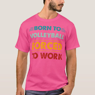 Geboren zu Volleyball gezwungen, um Funny Volleyba T-Shirt