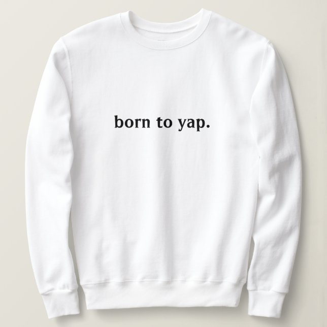 GEBOREN ZU YAP SWEATSHIRT (Design vorne)