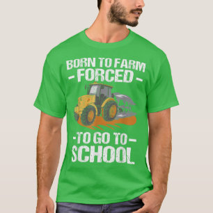 Geboren zum Bauernhof gezwungen, zur Schule Funny  T-Shirt