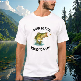 Geboren zum Fischen, zum Arbeiten gezwungen Hemd T-Shirt