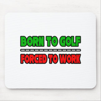 Geboren zum Golfspielen... arbeiten gezwungen Mousepad