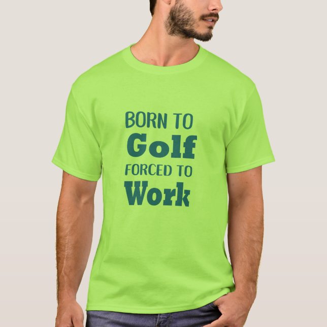 geboren zum Golfspielen gezwungen, lustiges Golf S T-Shirt (Vorderseite)