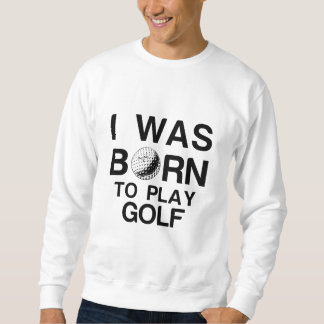 Geboren zum Golfspielen Sweatshirt