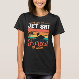 Geboren zum Jet Ski gezwungen, Jetski Jet Ski zu a T-Shirt