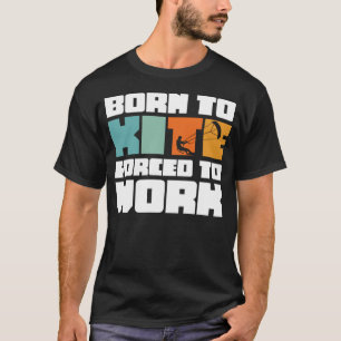 Geboren zum Kitesurfen gezwungen T-Shirt