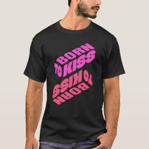 Geboren zum Küssen T-Shirt