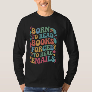 Geboren zum Lesen von Büchern, E-Mails lesen u2013 T-Shirt