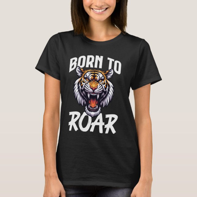 Geboren zum Roar Tiger Wildtier Natur T-Shirt (Vorderseite)