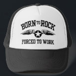 Geboren zum Rock Truckerkappe<br><div class="desc">Geboren zu Rock gezwungen, Hut zu arbeiten</div>